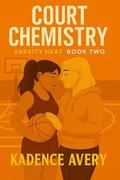 Court Chemistry: Varsity Heat: Book 2 by Kadence Avery