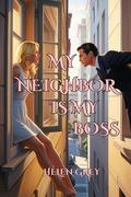 My Neighbor Is My Boss: An Exciting Erotic Romance Novel With Spicy by Helen Grey
