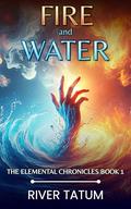 Fire and Water (The Elemental Chronicles #1) by River Tatum
