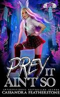 Prey It Ain't So: A Steamy, Paranormal, Humorous Shifter Academy Romance Novella (Apex Academy Capers #6) by Cassandra Featherstone