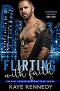 Flirting with Faith (Flirting with the Finest #3) by Kaye Kennedy