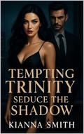 Tempting Trinity: Seduce The Shadow by Kianna Smith