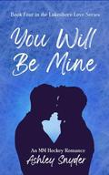 You Will Be Mine: A Spicy MM Hockey Romance (Lakeshore Love #4) by Ashley Snyder