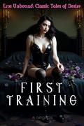 First Training. Unabridged Edition. (Eros Unbound: Classic Tales of Desire #7) by Anonymous