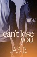 Can't Lose You by Jas B.