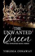 The Unwanted Queen: The Unwanted Mafia Series by Virginia Conaway
