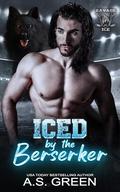 Iced by the Berserker: a hot paranormal sports romance (The Savage League #1) by A.S. Green
