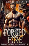 Forged in Fire (Dragonblood Dynasty #5) by B.E. Brouillard