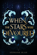 When the Stars Were Devoured by Stephanie Blair