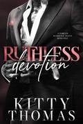 Ruthless Devotion by Kitty Thomas