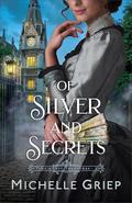 Of Silver and Secrets by Michelle Griep