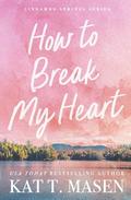 How to Break My Heart (Cinnamon Springs #1) by Kat T. Masen