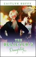 The Believer's Daughter (Treadwell Academy #2) by Caitlyn Duffy