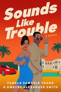 Sounds Like Trouble by Pamela Samuels Young, Dwayne Alexander Smith