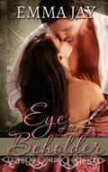 Eye of the Beholder, A Steamy Historical Romance by Emma Jay