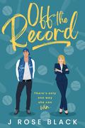 Off the Record by J. Rose Black