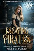 Escaping Pirates (Legends of Neverland #4) by Mary Mecham