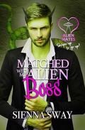 Matched with my Alien Boss by Sienna Sway