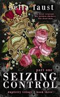 Seizing Control: Heartbreak: a dark and angsty love triangle (Duplicity Trilogy #3) by Bella Faust