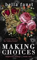 Making Choices: a dark and angsty love triangle romance (Duplicity Trilogy #2) by Bella Faust