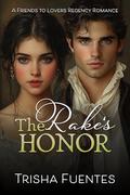The Rake's Honor: A Friends to Lovers Regency Romance by Ardent Artist Books