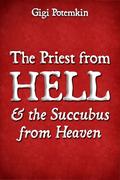 The Priest from Hell and the Succubus from Heaven by Gigi Potemkin