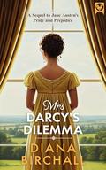 MRS DARCY'S DILEMMA a witty and heartwarming sequel to Jane Austen's Pride and Prejudice by Diana Birchall