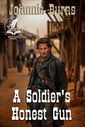 A Soldier's Honest Gun: A Historical Western Adventure Novel by Johhnie Burns