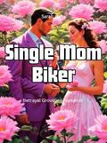 Single Mom Biker: Betrayal Groveling Romance by Sarah Halle