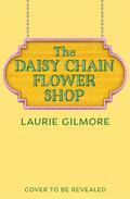 The Daisy Chain Flower Shop (Dream Harbor #6) by Laurie Gilmore