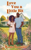Love You A Little Bit (The Birch Siblings #1) by Kasha Thompson
