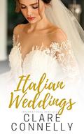 Italian Weddings: Sparks fly as happily ever afters come true by Clare Connelly