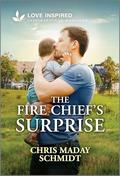 The Fire Chief's Surprise: An Uplifting Inspirational Romance by Chris Maday Schmidt