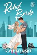 Rebel Bride (Chicago Players #2) by Kate Meader