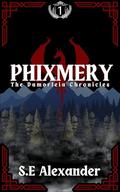 Phixmery (The Damorleia Chronicles #1) by S.E Alexander