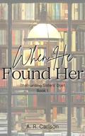 When He Found Her (The Harding Sisters Duet #1) by A.R. Carlson