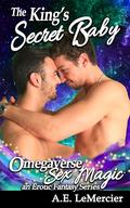 The King's Secret Baby: An Age-Gap Mpreg Omegaverse Romance (Omegaverse Sex Magic - a Fantasy series #9) by A.E. LeMercier