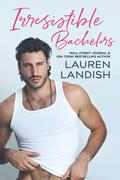 Irresistible Bachelors: A Romance Collection by Lauren Landish