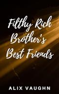 Filthy Rich Brother's Best Friends by Alix Vaughn