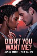 Didn't You Want Me? by Jazlyn Starr