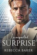Unexpected Surprise: A Secret Baby Romance (Unexpected Lovestories #9) by Rebecca Baker