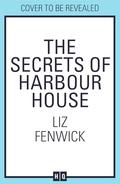 The Secrets of Harbour House by Liz Fenwick