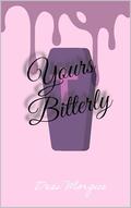 Yours Bitterly by Desi Morgue