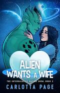 Alien Wants A Wife (The Intergalactic Dating Show #2) by Carlotta Page