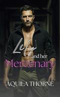 Lily and her Mercenary: A slow burn, bodyguard thriller romance with a twist by Aquila Thorne
