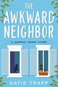The Awkward Neighbor by Katie Trapp