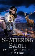 Shattering Earth (Magic of Nasci #4) by D.M. Fike