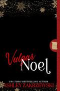 Vulgar Noel: Naughty List Series by Ashley Zakrzewski