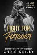 Fight For Forever (BreakNeck Rockstar Romance #3.5) by Chris Reilly