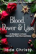 Blood, Power & Lies: A Modern Urban Vampire-Fae Romantasy (The Immortal's Lie #2) by Jade Christy